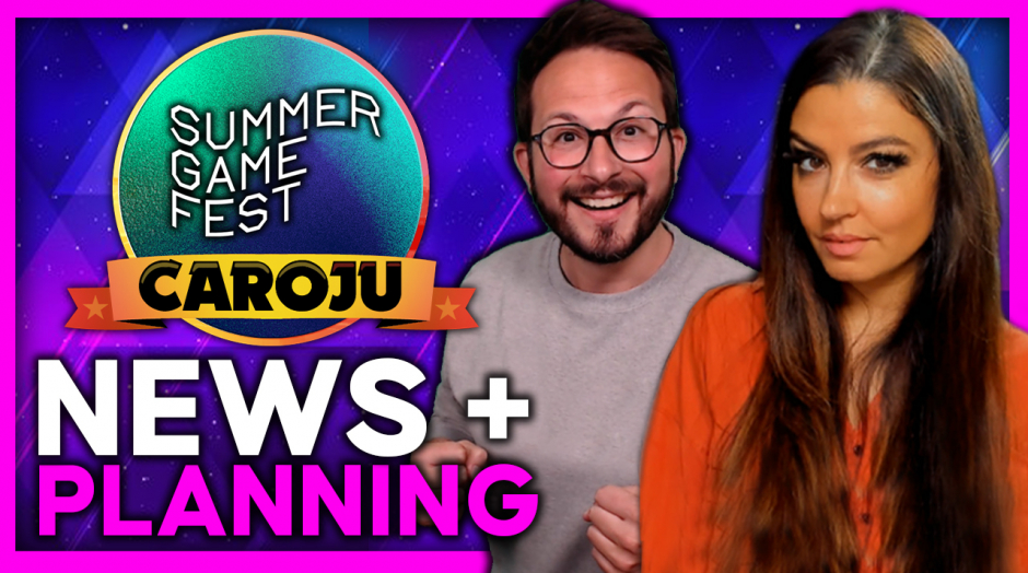 Summer Game Fest CAROJU 😍 NEWS + PLANNING