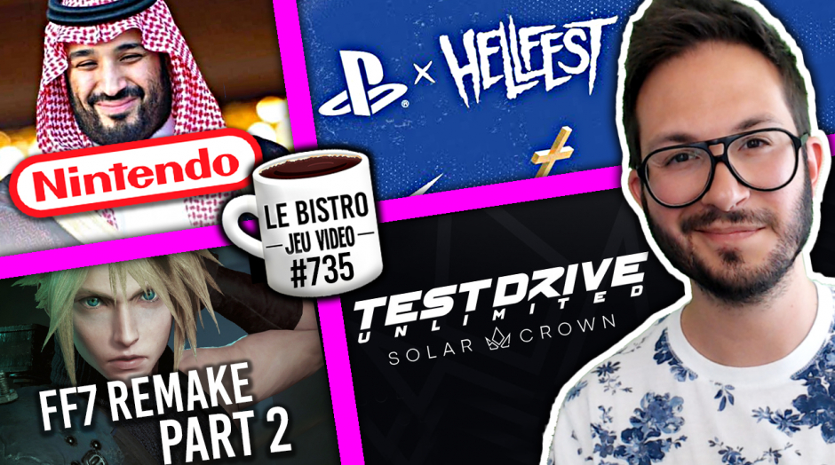 FF7 Remake Part 2 annonce imminente 😍 L'Arabie Saoudite prend 5% de NINTENDO 💰 Test Drive Unlimited Solar Crown reporté ❌