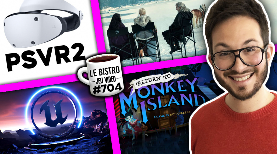 Conférence PSVR 2 ⚡️ Conférence Unreal Engine 5 🔥 The Witcher Saison 3 👍 Monkey Island le retour ❤️
