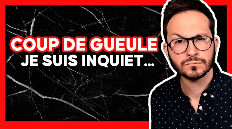 COUP DE GUEULE 😡 Je suis inquiet...